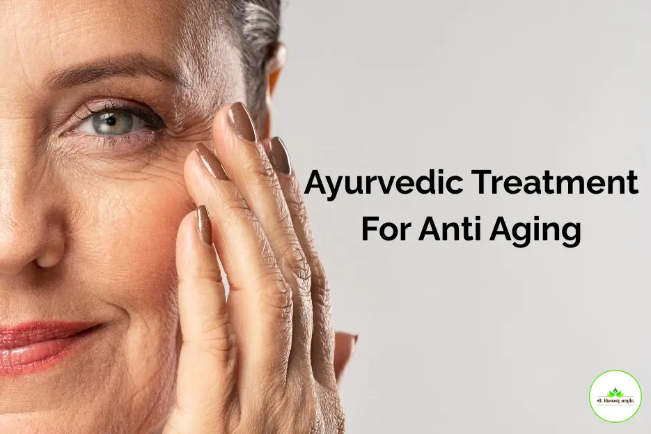 Ayurvedic Treatment For Anti Aging Ayurvedic Treatment For Anti Aging